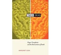Twice Dead: Organ Transplants and the Reinvention of Death: 1 (California Series in Public Anthropology)