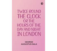 Twice round the clock or The hours of the day and night in London