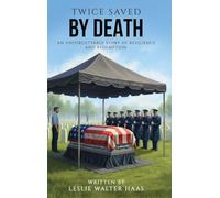 Twice Saved by Death: An Unforgettable Story of Resilience and Redemption.