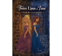 Twice Upon a Time: A Journal for Dark Romance