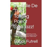 Twiddle De The Talking Parrot Spadazz!: fiction, funny, intelligent, clipped wing, use long sentences, colorful, special word spadazz, parents George and Maggie, new release. Children book