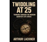 Twiddling at 25: Thinking through the modern quarter-life crisis.