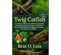 TWIG CATFISH: A practical guide to twig catfish care, breeding in aquariums, setting up oxygen-rich habitats, feeding them biofilm and veggies, and keeping them delicate but healthy.