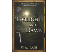 Twilight and Dawn: The Unexpected Adventures of Will Daring Book 1