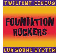 Twilight Circus Dubsoundsystem - Foundation Rockers