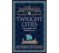 Twilight Cities: Lost Capitals of the Mediterranean