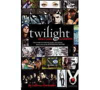 Twilight: Director's Notebook: The Story of How We Made the Movie