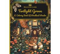 Twilight Grove: A Coloring Book of Woodland Wonder, Inviting You into the Serene Magic of Nature, Filled with Beauty, Enchantment, Imagination, and Tranquility.