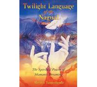 Twilight Language of the Nagual: The Spiritual Power of Shamanic Dreaming