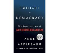 Twilight of Democracy: The Seductive Lure of Authoritarianism