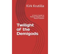 Twilight of the Demigods: A Cynic's Guide to Political Idolatry and Moral Freedom
