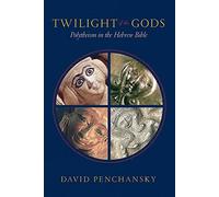 Twilight of the Gods: Polytheism in the Hebrew Bible