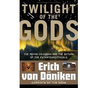 Twilight of the Gods: The Mayan Calendar and the Return of the Extraterrestrials (Erich von Daniken Library)