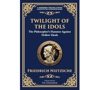 Twilight of the Idols: How to Philosophize with a Hammer