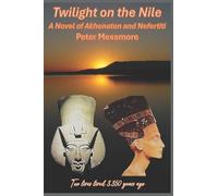 Twilight on the Nile: A Novel of Akhenaten and Nefertiti: Two lives lived 3,350 years ago.