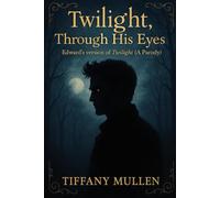 Twilight, Through His Eyes: Edward’s version of Twilight (A Parody)