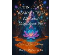 TWIN BODHI DIAMOND TREES - THE ETERNAL GOLDEN APRICOT TREE: A Cosmic Love Journey of Twin Souls (TKC-VH Diary)