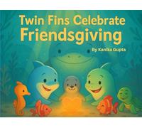 Twin Fins Celebrate Friendsgiving: A story about gratitude, friendship, and joy under the sea