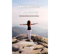 Twin Flame Chaser Awakening: Embracing Healing and Inner Harmony (Twin Flame Chaser Guides)
