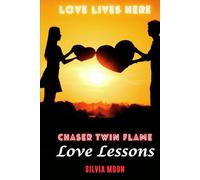 Twin Flame Chaser Lessons: Love Lives Here (Twin Flame Separation Lessons)