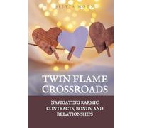 Twin Flame Crossroads: Navigating Karmic Contracts, Bonds, and Relationships (Twin Flames in Relationships Book Series)