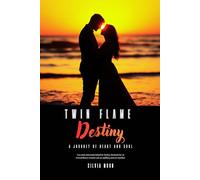 Twin Flame Destiny: A Journey of Heart and Soul (Twin Flame Love)