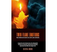 Twin Flame Emotions: The Intricate Dance of Love and Longing