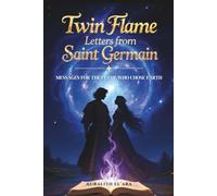 Twin Flame Letters from Saint Germain: Messages for the Flame Who Chose Earth