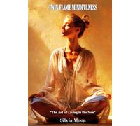 Twin Flame Mindfulness: The Art of Living in the Now (Divine Feminine Energy)