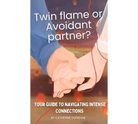 Twin Flame or Avoidant Partner?: Your guide to navigating Intense connections