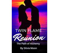 Twin Flame Reunion Journey: The Path of Alchemy (Twin Flame Reunion Self-help Guides)