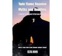 Twin Flame Reunion Myths and Realities: A Journey to Reconnect After Long Separation (Twin Flame Reunion Stages)