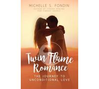 Twin Flame Romance: The Journey to Unconditional Love (The Twin Flame Journey)