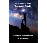 Twin Flame Runner Reunion Guide: The Journey of Reconnection (Runner Twin Flame Reunion)