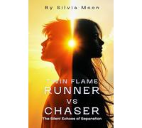 Twin Flame Runner VS Chaser: The Silent Echoes of Separation: 5 (The Twin Flame Runner)