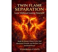 Twin Flame Separation - Love without Losing Yourself: Break the Runner-Chaser Cycle, Heal Attachment Wounds and Reclaim Your Emotional Power (Twin Flame Psychology)