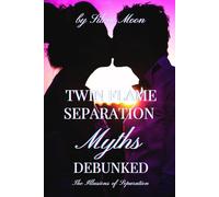 Twin Flame Separation Myths Debunked: The Illusions Of Separation: 2 (Love and Separation)