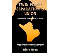 Twin Flame Separation & Union: Navigating the Trials and Victories of Love (Love Separation to Union)