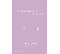 Twin Flame: The Space Between Us - The Girl’s Side