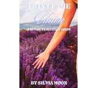 Twin Flame Union: A Divine Feminine's Ultimate Guide (Divine Feminine Energy)