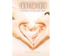 Twin Flame Union: A Journey of Love and Light (Twin Flames United)