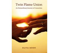 Twin Flame Union: An Extraordinary Journey of Connection: 10