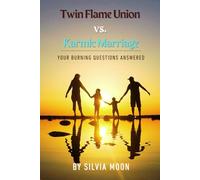Twin Flame Union vs. Karmic Marriage: Understanding Relationships: 2 (Married Twin Flames)