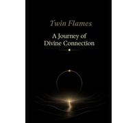 TWIN FLAMES: A JOURNEY OF DIVINE CONNECTION
