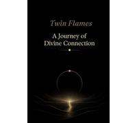 TWIN FLAMES: A JOURNEY OF DIVINE CONNECTION