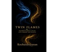 TWIN FLAMES: Fragments from a Life of Love and Silence