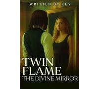 TWIN FLAMES: THE DIVINE MIRROR