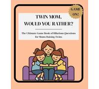 TWIN MOM, WOULD YOU RATHER?: The Ultimate Game Book of Hilarious Questions for Moms Raising Twins