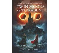 Twin Moons of Eldradune: A Dark Epic Fantasy of War, Prophecy, and Forgotten Gods: 1 (A Lex Anders Saga)