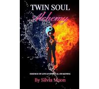 Twin Soul Alchemy: The Essence of Love and Spiritual Awakening.: 2 (Spiritual Guides For A Non-Spiritual Twin Flame)